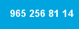 965 256 81 14 965 256 81 14